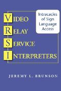 Video Relay Service Interpreters Intricacies of Sign Language Access