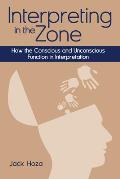 Interpreting In The Zone How The Conscious & Unconscious Function In Interpretation