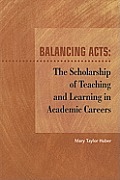 Balancing Acts: The Scholarship of Teaching and Learning in Academic Careers