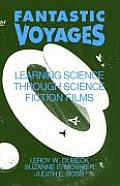 Fantastic Voyages Learning Science Through Science Fiction Films