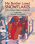 My Brother Loved Snowflakes The Story of Wesley A Bentley the Snowflake Man