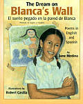 Dream on Blancas Wall El Sueno Pegado En La Pared de Blanca Poems in English & Spanish