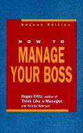 How To Manage Your Boss 2nd Edition