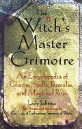 Witchs Master Grimoire An Encyclopedia Of Charms