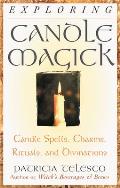 Exploring Candle Magick: Candles, Spells, Charms, Rituals and Devinations