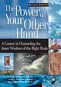 Power of Your Other Hand A Course in Channeling the Inner Wisdom of the Right Brain