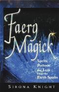 Faery Magick Spells Potions & Lore from the Earth Spirits