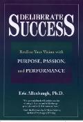 Deliberate Success: Realize Your Vision with Purpose, Passion and Performance