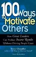 100 Ways to Motivate Others How Great Leaders Can Produce Insane Results Without Driving People Crazy