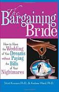 Bargaining Bride How to Have the Wedding of Your Dreams Without Paying the Bills of Your Nightmares