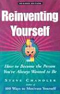 Reinventing Yourself How to Become the Person Youve Always Wanted to Be
