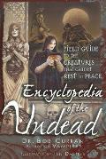 Encyclopedia of the Undead A Field Guide to the Creatures That Cannot Rest in Peace