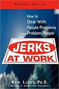 Jerks at Work How to Deal with People Problems & Problem People