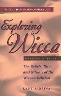Exploring Wicca, Updated Edition: The Beliefs, Rites, and Rituals of the Wiccan Religion