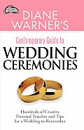 Diane Warners Contemporary Guide to Wedding Ceremonies Hundreds of Creative Personal Touches & Tips for a Wedding to Remember