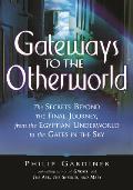 Gateways to the Otherworld: The Secrets Beyond the Final Journey, from the Egyptian Underworld to the Gates in the Sky