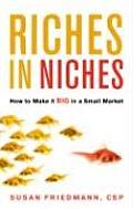 Riches in Niches: How to Make It Big in a Small Market