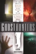 Ghosthunters: On the Trail of Mediums, Dowsers, Spirit Seekers, and Other Investigators of America's Paranormal World