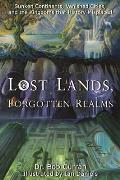 Lost Lands Forgotten Realms Sunken Continents Vanished Cities & the Kingdoms That History Misplaced