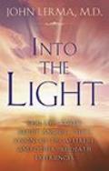 Into the Light Real Life Stories about Angelic Visits Visions of the Afterlife & Other Pre Death Experiences