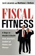 Fiscal Fitness 8 Steps to Wealth & Health from Americas Leaders of Fitness & Finance