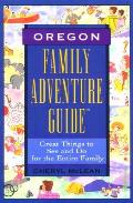 Oregon Family Adventure Guide 1st Edition