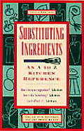 Substituting Ingredients An A To Z Kitchen Reference 3rd Edition