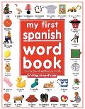My First Spanish Word Book / Mi Primer Libro de Palabras Enespa?ol: A Bilingual Word Book = My First Spanish Word Book
