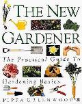 New Gardener The Practical Guide To Gardening