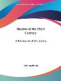 Shadow of the Third Century A Revaluation of Christianity