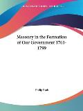 Masonry in the Formation of Our Government 1761 1799