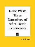 Gone West Three Narratives of After Death Experiences