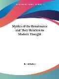 Mystics of the Renaissance & Their Relation to Modern Thought