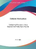 Definite Medication Containing Therapeutic Facts Gleaned from Forty Years Practice