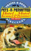 Pets-R-Permitted Hotel, Motel, Kennel & Petsitter Directory: Over 10,000 Petcare Options When You Travel