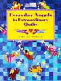 Everyday Angels In Extraordinary Quilts