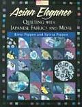 Asian Elegance Quilting with Japanese Fabrics & More
