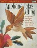 Applique Takes Wing Exquisite Designs for Birds Butterflies & More