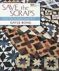 Save the Scraps Great Quilts from Small Bits