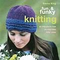 Fun & Funky Knitting 30 Projects for an Exciting New Look