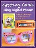 Greeting Cards Using Digital Photos: 18 Step-By-Step Projects for Uniquely Personal Greeting Cards