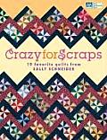 Crazy for Scraps 19 Favorite Quilts from Sally Schneider