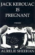 Jack Kerouac Is Pregnant Stories