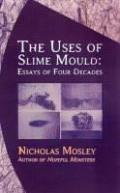 Uses of Slime Mould: Essays of Four Decades