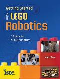 Getting Started with Lego Robotics A Guide for K 12 Educators