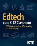 Edtech for the K-12 Classroom: Iste Readings on How, When and Why to Use Technology