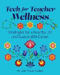 Tech for Teacher Wellness: Strategies for a Healthy Life and Sustainable Career