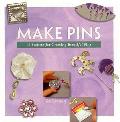 Make Pins 16 Projects For Creating Beaut