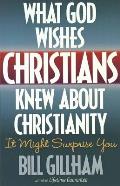 What God Wishes Christians Knew about Christianity
