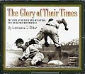 Glory Of Their Times The Story Of The Early Days Of Baseball Told By The Men Who Played It